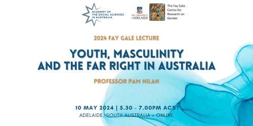 2024 Fay Gale Lecture 'Youth, Masculinity and the Far Right in Australia' with Professor Pam Nilan