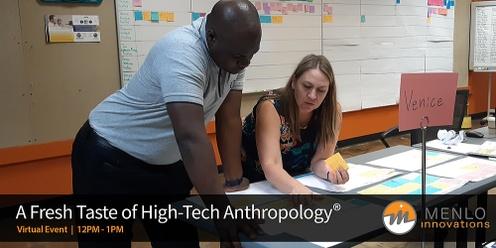 A Fresh Taste of High-Tech Anthropology® (Virtual)