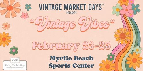 Vintage Market Days® of Coastal Carolina Presents "Vintage Vibes"