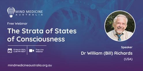Mind Medicine Australia FREE Webinar - The Strata of States of Consciousness with Dr William (Bill) Richards (USA)