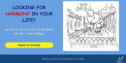 Finding Harmony in Your Life: A Managing Your Crazy Self! Workshop