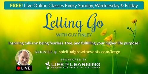 Letting Go - Sunday Spiritual Class With Guy Finley